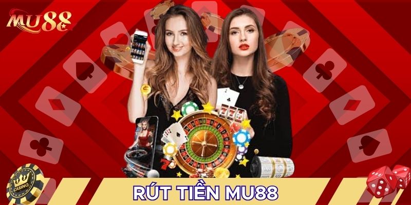 Có nhiều cách để rút tiền MU88